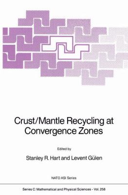 Crust-Mantle Recycling at Convergence Zones : Proceedings of the NATO Advanced Research Workshop Held in Antalya, Turkey, 25-29, May, 1987