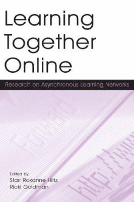 Learning Together Online : Research on Asynchronous Learning Networks