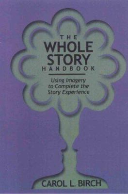 The Whole Story Handbook : Using Imagery to Complete the Story Experience