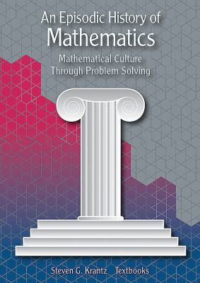 An Episodic History of Mathematics : Mathematical Culture Through Problem Solving