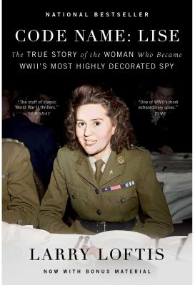 Code Name: Lise : The True Story of the Woman Who Became WWII's Most Highly Decorated Spy
