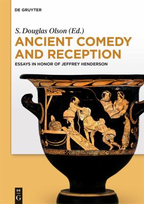 Ancient Comedy and Reception : Essays in Honor of Jeffrey Henderson