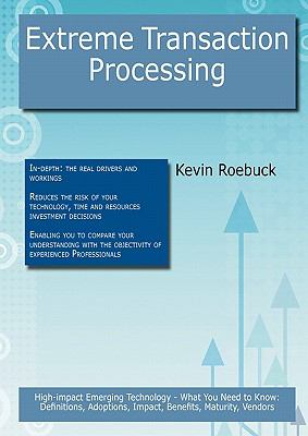 Extreme Transaction Processing: High-impact Emerging Technology - What You Need to Know : Definitions, Adoptions, Impact, Benefits, Maturity, Vendors