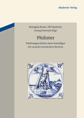 Philister : Problemgeschichte Einer Sozialfigur der Neueren Deutschen Literatur