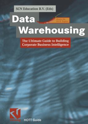 Data Warehousing : The Ultimate Guide to Building Corporate Business Intelligence