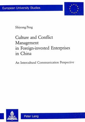 Culture and Conflict Management in Foreign-Invested Enterprises in China : An Intercultural Communication Perspective