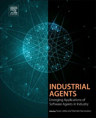 Industrial Agents : Emerging Applications of Software Agents in Industry