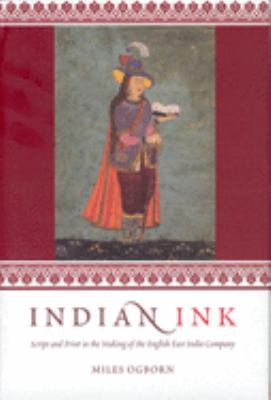 Indian Ink : Script and Print in the Making of the English East India Company