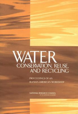 Water Conservation, Reuse, and Recycling : Proceedings of an Iranian-American Workshop