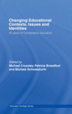 Changing Educational Contexts, Issues and Identities : 40 Years of Comparative Education