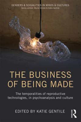 The Business of Being Made : The Temporalities of Reproductive Technologies, in Psychoanalysis and Culture