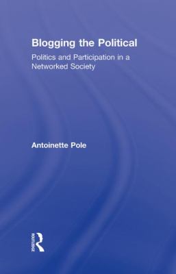 Blogging the Political : Politics and Participation in a Networked Society