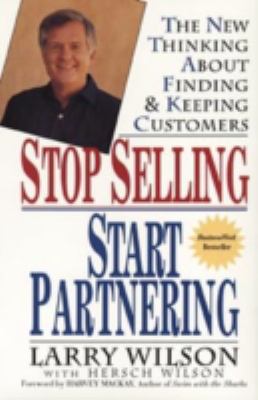 Stop Selling, Start Partnering : The New Thinking about Finding and Keeping Customers