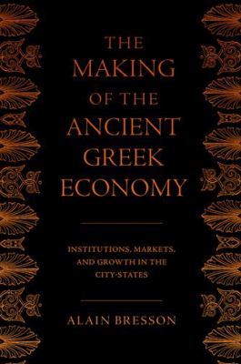 The Making of the Ancient Greek Economy : Institutions, Markets, and Growth in the City-States