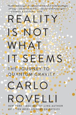 Reality Is Not What It Seems : The Journey to Quantum Gravity