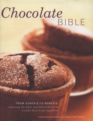 Chocolate Bible : From Genesis to Nemesis: Exploring the Light and Dark Side of the World's Best-Loved Ingredient