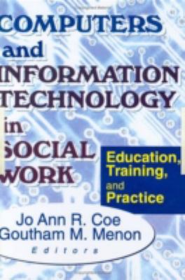 Computers and Information Technology in Social Work : Education, Training, and Practice