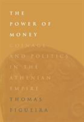The Power of Money : Coinage and Politics in the Athenian Empire