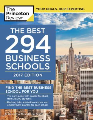 The Best 294 Business Schools, 2017 Edition : Find the Best Business School for You
