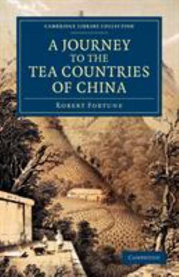 A Journey to the Tea Countries of China : Including Sung-Lo and the Bohea Hills; with a Short Notice of the East India Company's Tea Plantations in the Himalaya Mountains