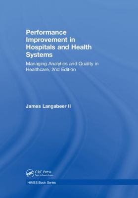 Performance Improvement in Hospitals and Health Systems : Managing Analytics and Quality in Healthcare, 2nd Edition