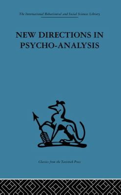 New Directions in Psycho-Analysis : The Significance of Infant Conflict in the Pattern of Adult Behaviour