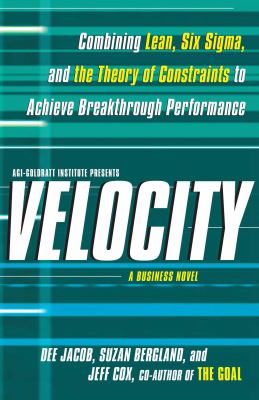 Velocity : Combining Lean, Six Sigma and the Theory of Constraints to Achieve Breakthrough Performance - a Business Novel