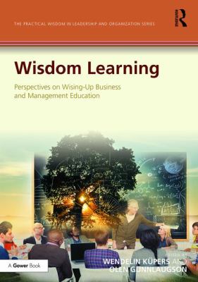 Wisdom Learning : Perspectives on Wising-up Management Education