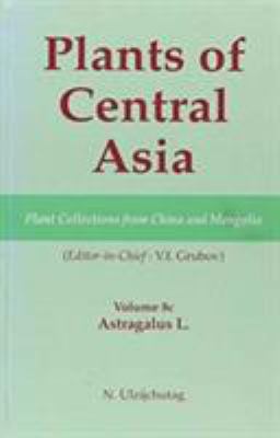Plants of Central Asia - Plant Collection from China and Mongolia, Vol. 8c: Vol. 8 : Astragalus L.