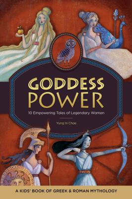 Goddess Power: a Kids' Book of Greek and Roman Mythology : 10 Empowering Tales of Legendary Women