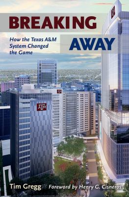 Breaking Away : How the Texas a&M University System Changed the Game