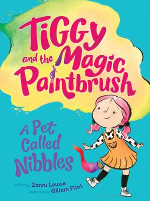 Tiggy and the Magic Paintbrush: a Pet Called Nibbles