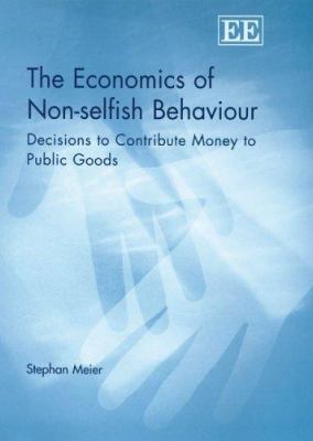 The Economics of Non-Selfish Behaviour : Decisions to Contribute Money to Public Goods
