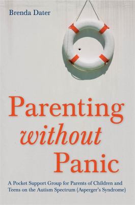 Parenting Without Panic : A Pocket Support Group for Parents of Children and Teens on the Autism Spectrum