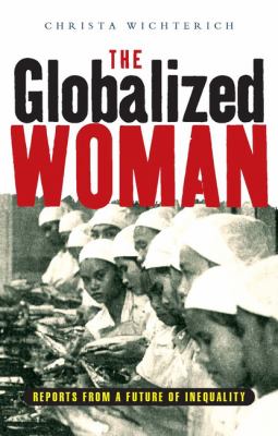 The Globalized Woman : Reports from a Future of Inequality