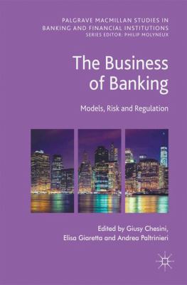 The Business of Banking : Models, Risk and Regulation