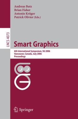 Smart Graphics : 6th International Symposium, SG 2006, Vancouver, Canada, July 2006, Proceedings