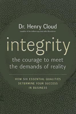 Integrity : The Courage to Meet the Demands of Reality