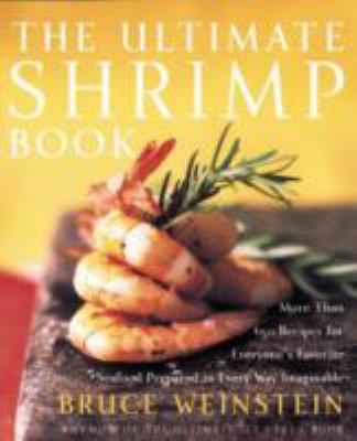 The Ultimate Shrimp Book : More Than 650 Recipes for Everyone's Favorite Seafood Prepared in Every Way Imaginable