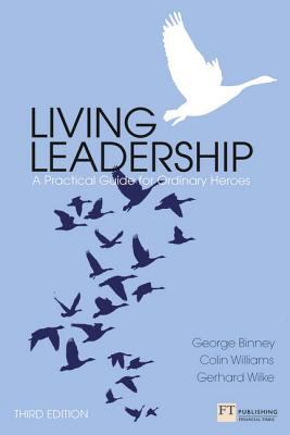 Living Leadership : A Practical Guide for Ordinary Heroes