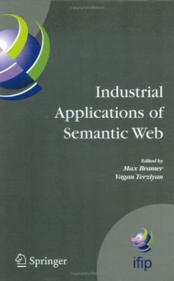 Industrial Appilcations of Semantic Web : Proceedings of the 1st International IFIP/WG12. 5 Working Conference on Industrial Applications of Semantic Web, August 25-27 2005 Jyvaskyla, Finland