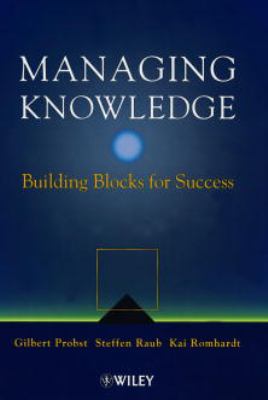 Managing Knowledge : Building Blocks for Success