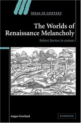 The Worlds of Renaissance Melancholy : Robert Burton in Context
