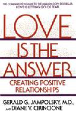Love Is the Answer : Creating Positive Relationships