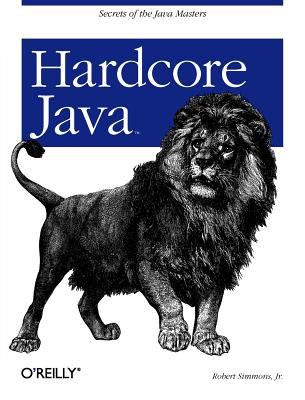 Hardcore Java : Secrets of the Java Masters