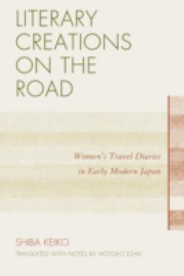 Literary Creations on the Road : Women's Travel Diaries in Early Modern Japan