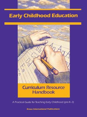 Early Childhood Education Curriculum Resource Handbook : A Practical Guide for Teaching Early Childhood (pre-K - 3)