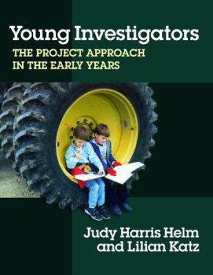 Young Investigators : The Project Approach in the Early Years