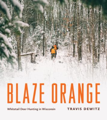 Blaze Orange : Whitetail Deer Hunting in Wisconsin