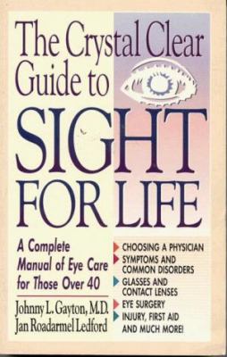 The Crystal Clear Guide to Sight for Life : A Complete Manual of Eye Care for Those over 40